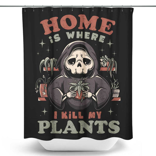 Where I Kill My Plants - Shower Curtain