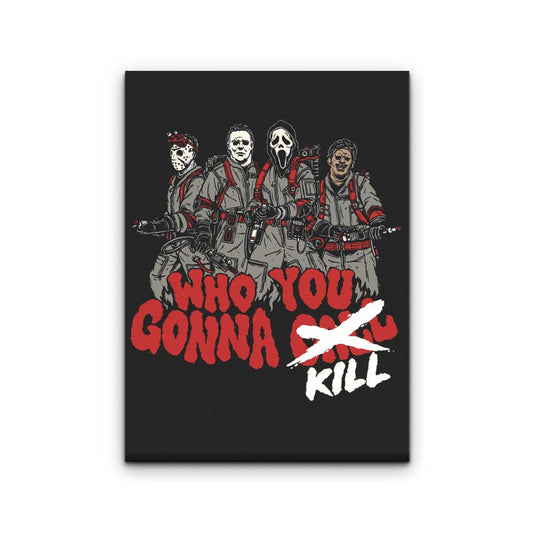 Who You Gonna Kill? - Canvas Print