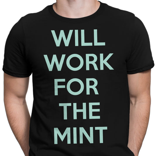 Will Work for the Mint - Men's Apparel