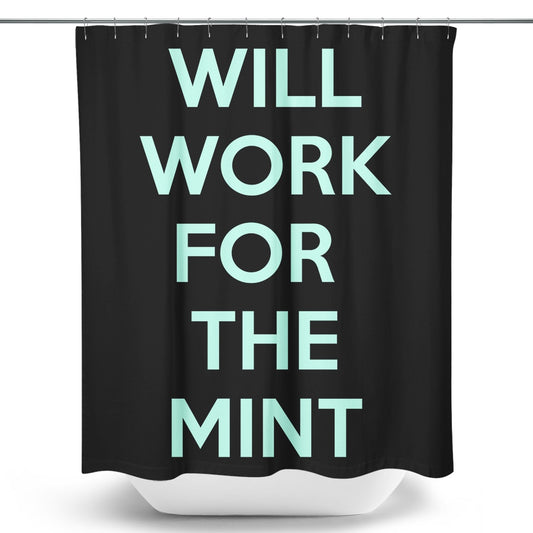 Will Work for the Mint - Shower Curtain