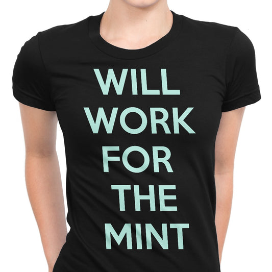 Will Work for the Mint - Women's Apparel
