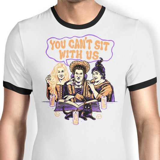 You Can't Sit Witch Us - Ringer T-Shirt
