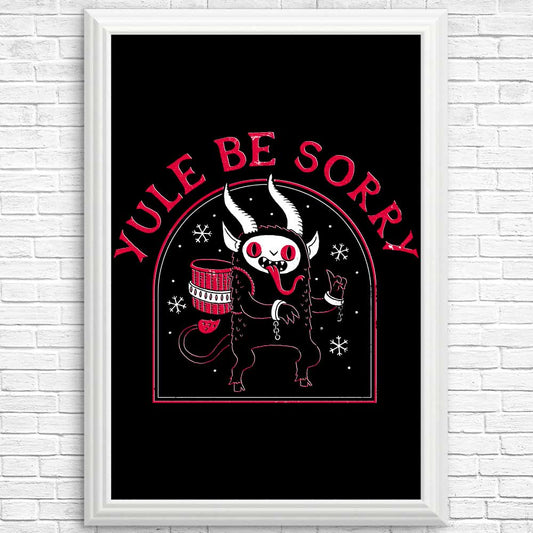 Yule Be Sorry - Posters & Prints