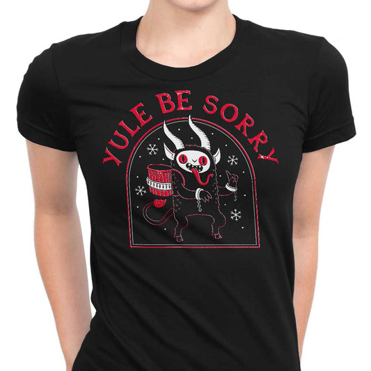 Yule Be Sorry - Women's Apparel