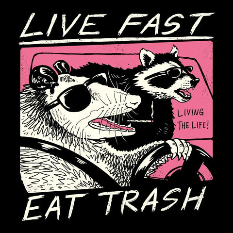 Live Fast, Eat Trash