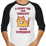 A Penny Seems Expensive - 3/4 Sleeve Raglan T-Shirt