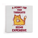 A Penny Seems Expensive - Canvas Print