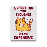 A Penny Seems Expensive - Canvas Print