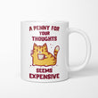 A Penny Seems Expensive - Mug