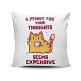 A Penny Seems Expensive - Throw Pillow