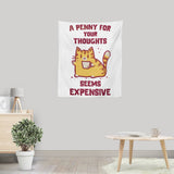 A Penny Seems Expensive - Wall Tapestry