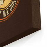 Ain't We Just - Canvas Print