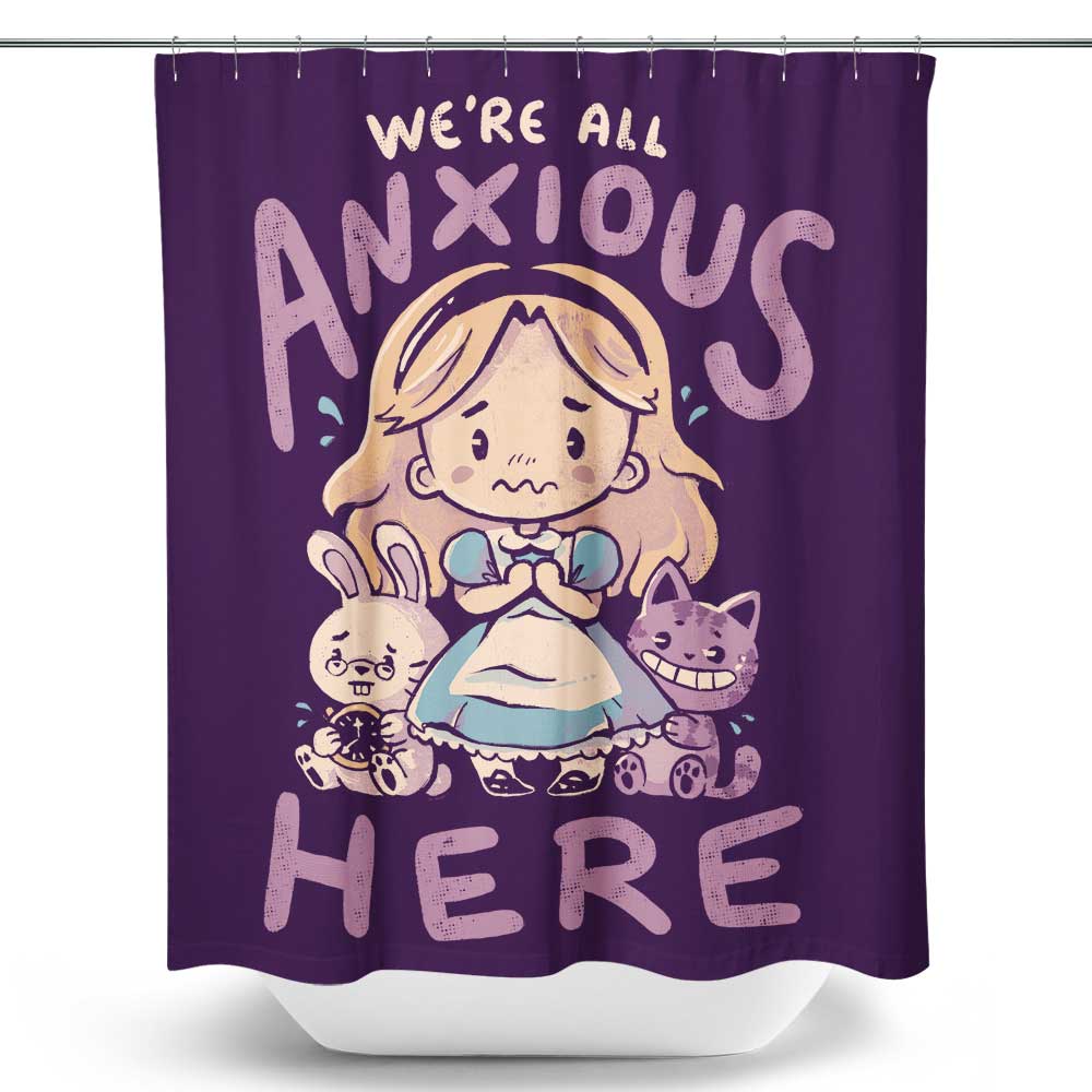 All Anxious Here - Shower Curtain