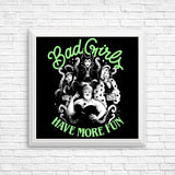 Bad Girls Have More Fun - Posters & Prints