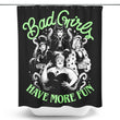 Bad Girls Have More Fun - Shower Curtain