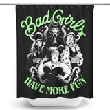 Bad Girls Have More Fun - Shower Curtain