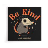 Be Kind of Annoying - Canvas Print