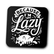 Because I'm Lazy - Coasters