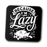 Because I'm Lazy - Coasters