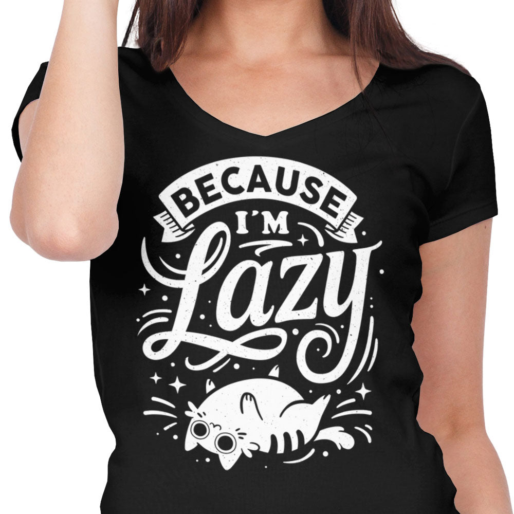 Because I'm Lazy - Women's V-Neck