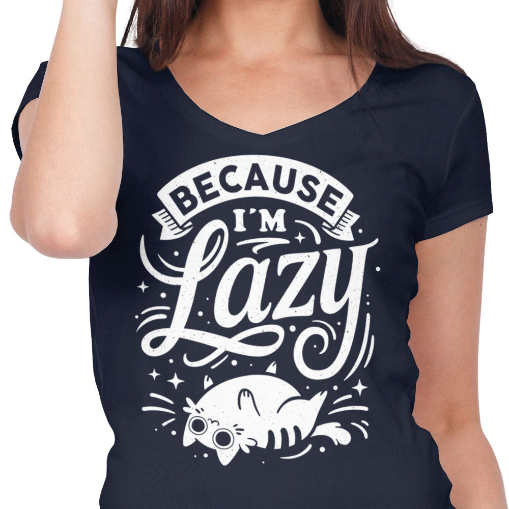 Because I'm Lazy - Women's V-Neck
