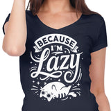 Because I'm Lazy - Women's V-Neck