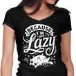 Because I'm Lazy - Women's V-Neck