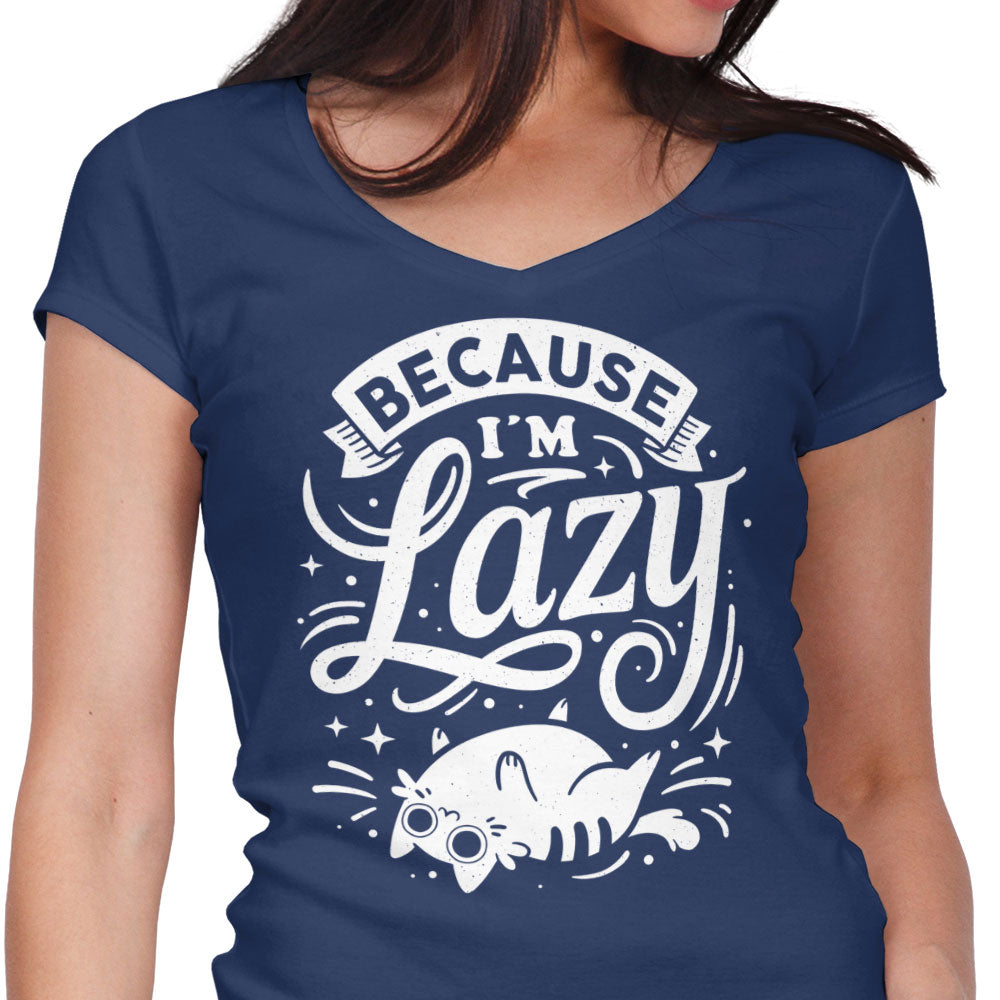 Because I'm Lazy - Women's V-Neck