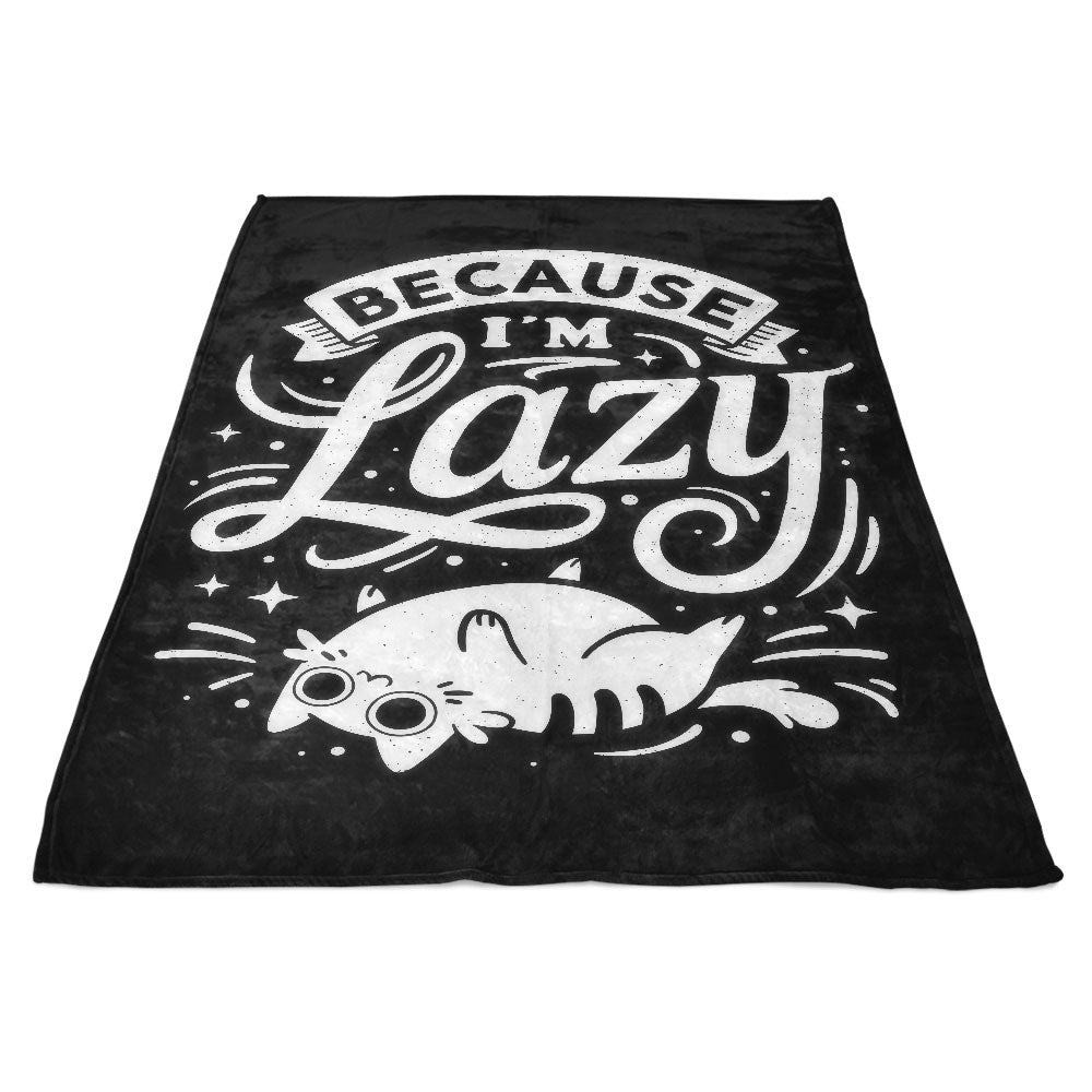 Because I'm Lazy - Fleece Blanket