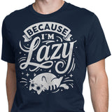 Because I'm Lazy - Men's Apparel