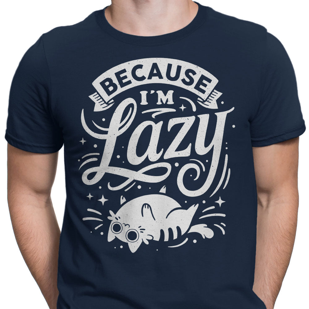 Because I'm Lazy - Men's Apparel