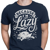 Because I'm Lazy - Men's Apparel