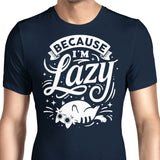 Because I'm Lazy - Men's Apparel