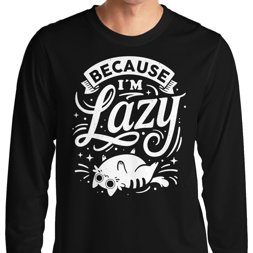 Because I'm Lazy - Long Sleeve T-Shirt