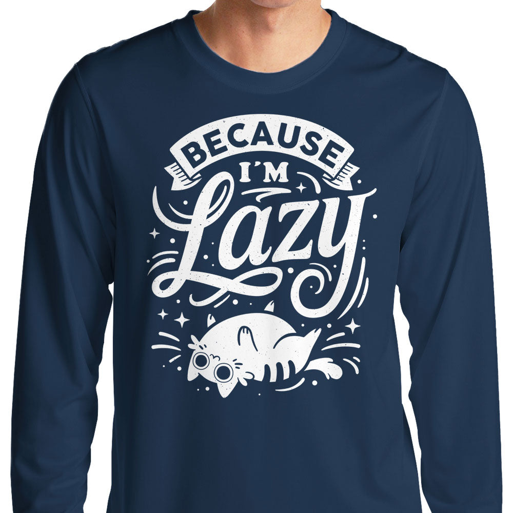 Because I'm Lazy - Long Sleeve T-Shirt