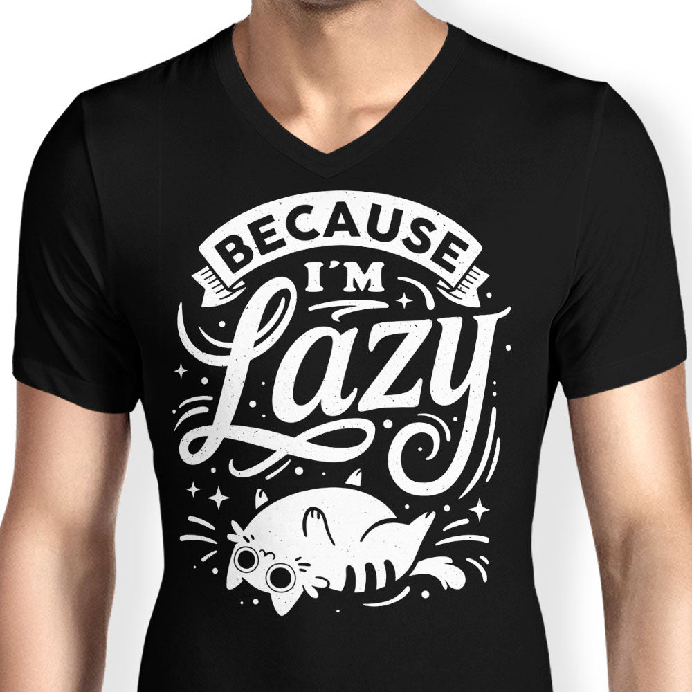 Because I'm Lazy - Men's V-Neck