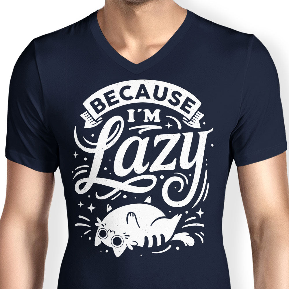 Because I'm Lazy - Men's V-Neck