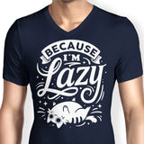 Because I'm Lazy - Men's V-Neck