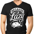 Because I'm Lazy - Men's V-Neck