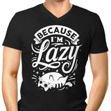 Because I'm Lazy - Men's V-Neck