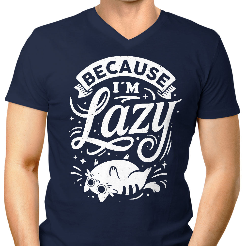 Because I'm Lazy - Men's V-Neck