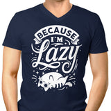 Because I'm Lazy - Men's V-Neck