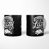 Because I'm Lazy - Mug