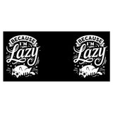 Because I'm Lazy - Mug