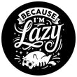 Because I'm Lazy - Ornament
