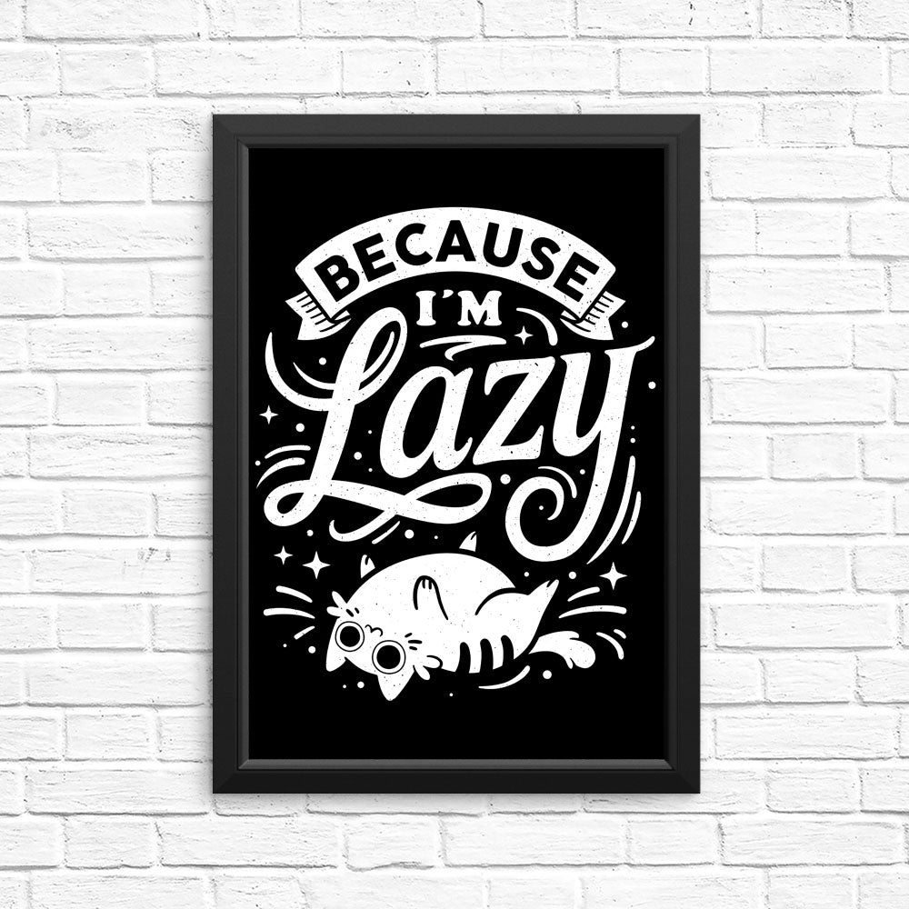 Because I'm Lazy - Posters & Prints