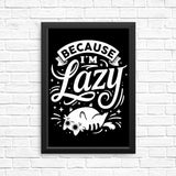 Because I'm Lazy - Posters & Prints