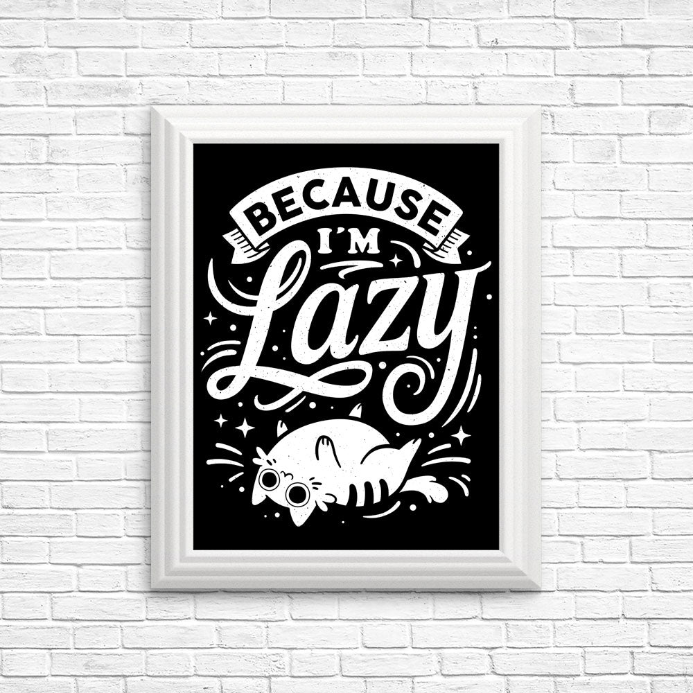 Because I'm Lazy - Posters & Prints