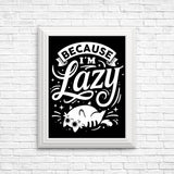 Because I'm Lazy - Posters & Prints