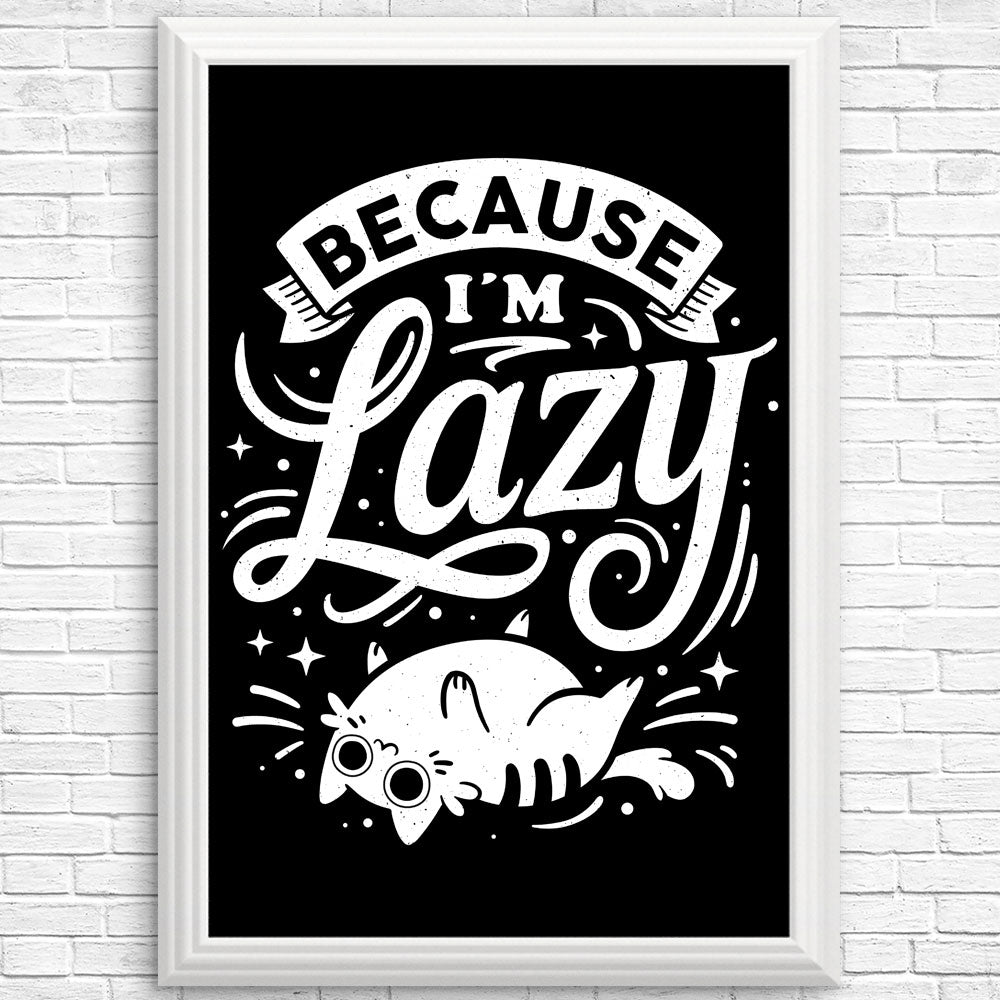Because I'm Lazy - Posters & Prints